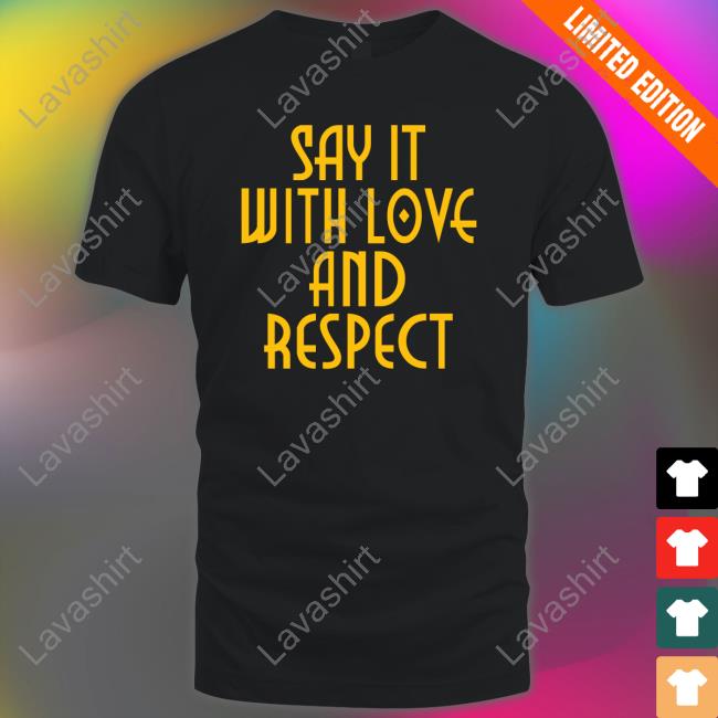Official Say It With Love And Respect Shirt Official Say It With Love And Respect Shirt