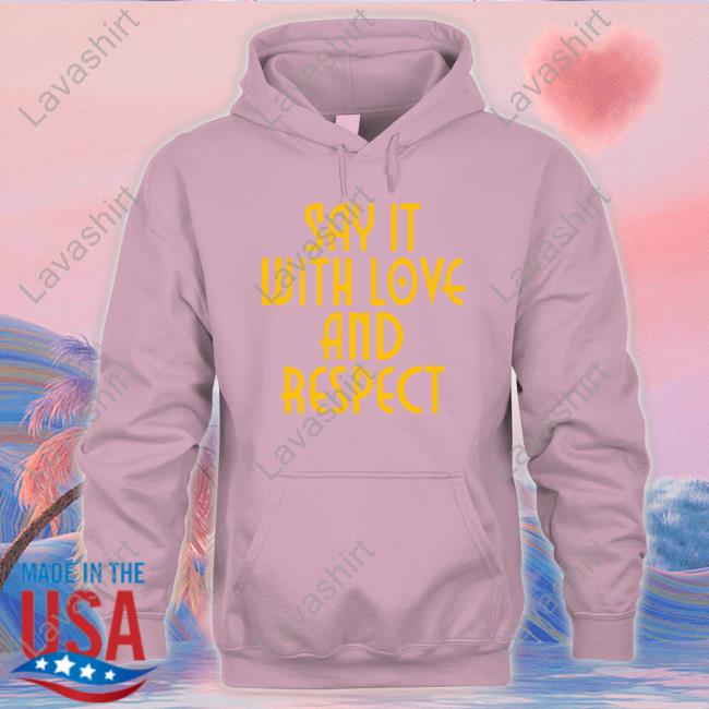 Official Say It With Love And Respect Shirt Official Say It With Love And Respect Shirt