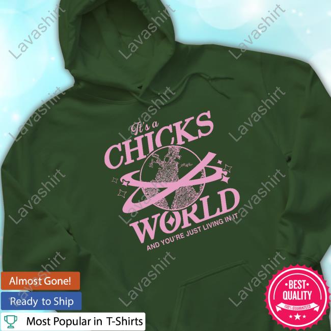 Official It's A Chicks World And You’Re Just Living In It Custom T Shirts Official It's A Chicks World And You’Re Just Living In It Custom T Shirts