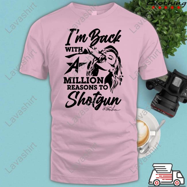 I'm Back With A Million Reasons To Shotgun Shirts I'm Back With A Million Reasons To Shotgun Shirts