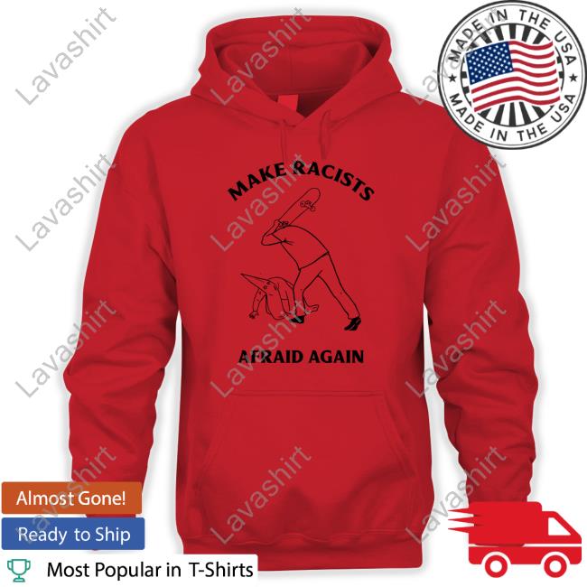 Official Skateboarding Make Racist Afraid Again Tee Shirt Official Skateboarding Make Racist Afraid Again Tee Shirt