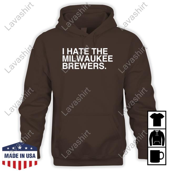I Hate The Milwaukee Brewers Tee I Hate The Milwaukee Brewers Tee