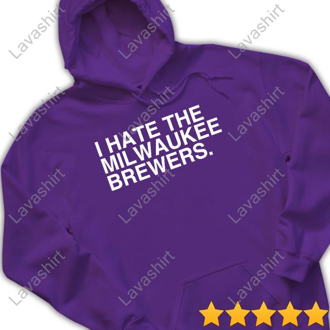 I Hate The Milwaukee Brewers Tee I Hate The Milwaukee Brewers Tee