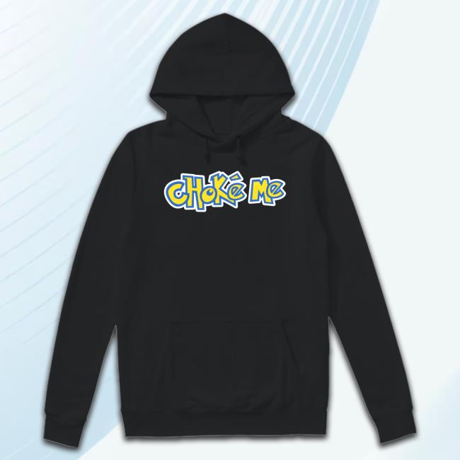 Shirts That Go Hard Choke Me Shirt Shirts That Go Hard Choke Me Shirt