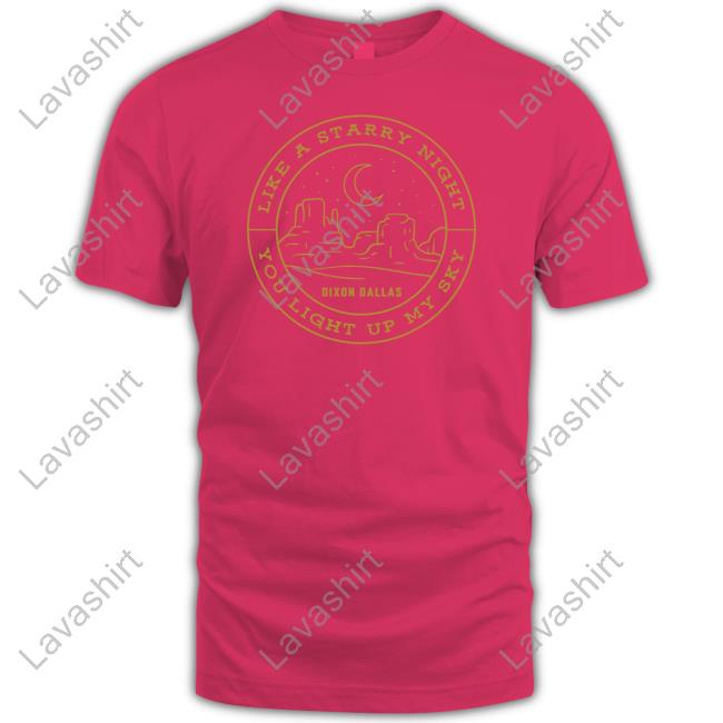 Dixon Dallas Merch Starry Night Shirts Like A Starry Night You Light Up My Sky Dixon Dallas Merch Starry Night Shirts Like A Starry Night You Light Up My Sky