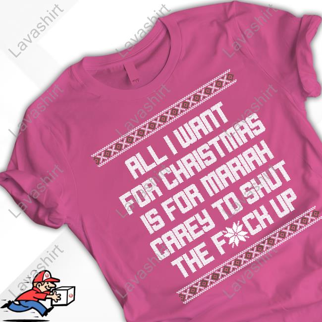 Shitheadsteve Merch All I Want For Christmas Is For Mariah Carey To Shut The Fuck Up T-Shirt Shitheadsteve Merch All I Want For Christmas Is For Mariah Carey To Shut The Fuck Up T-Shirt