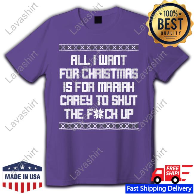 Shitheadsteve Merch All I Want For Christmas Is For Mariah Carey To Shut The Fuck Up T-Shirt Shitheadsteve Merch All I Want For Christmas Is For Mariah Carey To Shut The Fuck Up T-Shirt