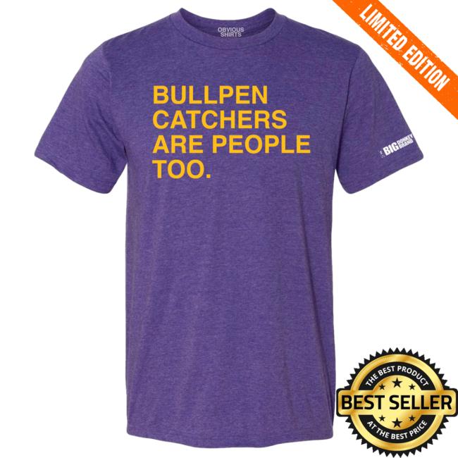 Official Obvious Shirts Bullpen Catchers Are People Too T-Shirts Official Obvious Shirts Bullpen Catchers Are People Too T-Shirts