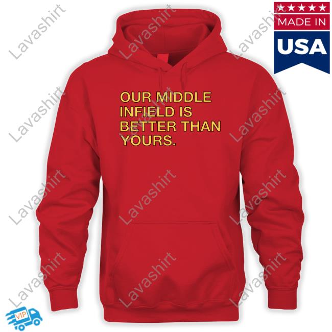 Obvious Shirts Shop Our Middle Infield Is Better Than Yours Shirt Obvious Shirts Shop Our Middle Infield Is Better Than Yours Shirt