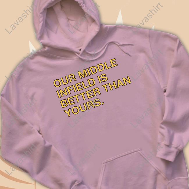 Obvious Shirts Shop Our Middle Infield Is Better Than Yours Shirt Obvious Shirts Shop Our Middle Infield Is Better Than Yours Shirt