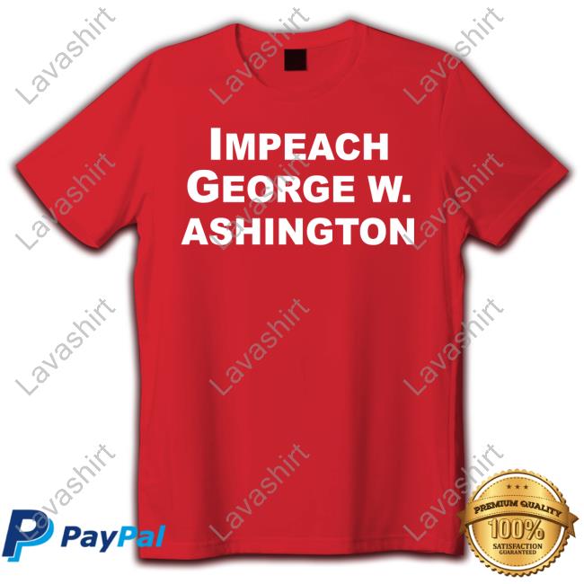 Official Tracy Morgan Impeach George W Ashington Shirts Official Tracy Morgan Impeach George W Ashington Shirts