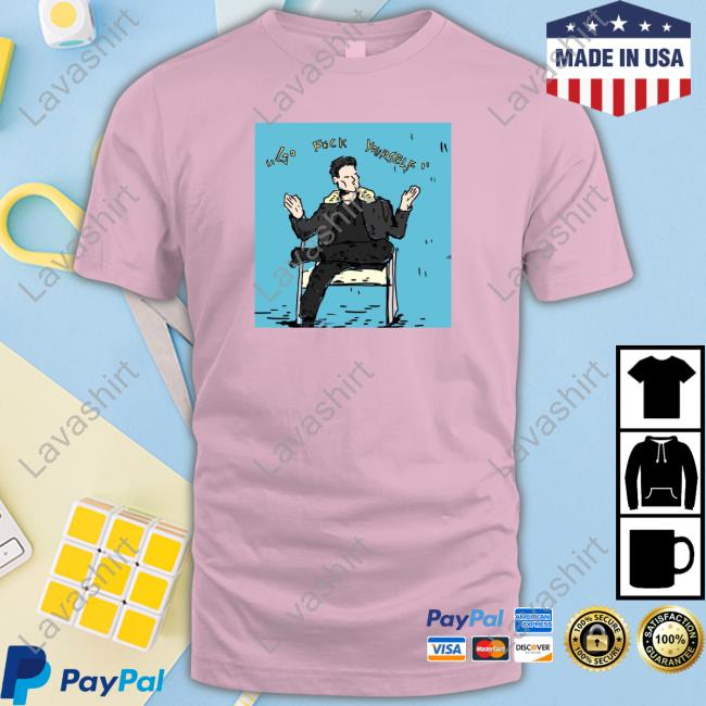 Go Fuck Yourself Elon Musk Shirt Go Fuck Yourself Elon Musk Shirt