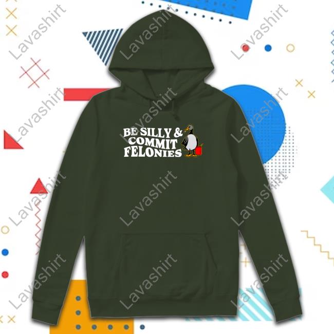 Official Shitheadsteve Merch Be Silly Commit Felonies T Shirt Official Shitheadsteve Merch Be Silly Commit Felonies T Shirt