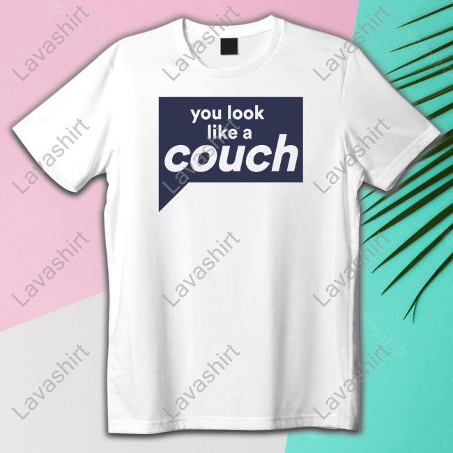 Shop By Bravo Merch Vanderpump Rules You Look Like A Couch T-Shirt Shop By Bravo Merch Vanderpump Rules You Look Like A Couch T-Shirt
