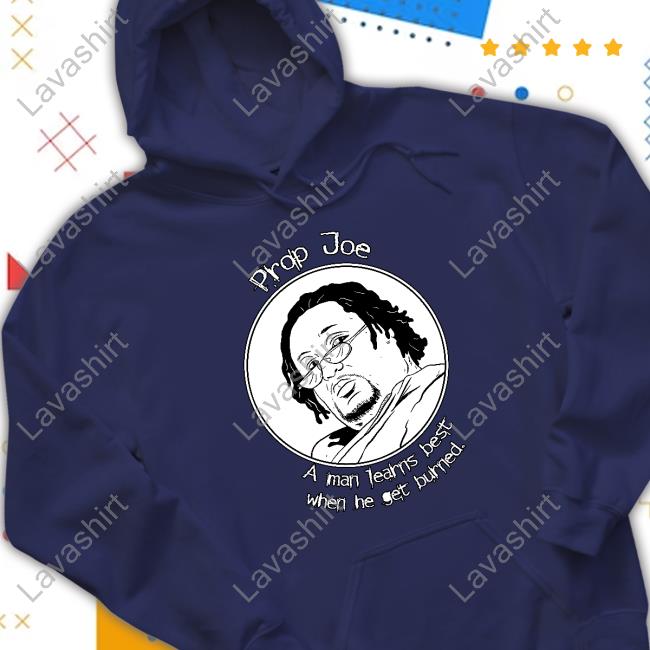 Prop Joe A Man Learns Best When He Get Burned Shirts Prop Joe -The Wire Poster Prop Joe A Man Learns Best When He Get Burned Shirts Prop Joe -The Wire Poster