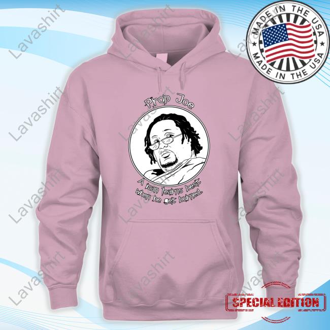 Prop Joe A Man Learns Best When He Get Burned Shirts Prop Joe -The Wire Poster Prop Joe A Man Learns Best When He Get Burned Shirts Prop Joe -The Wire Poster