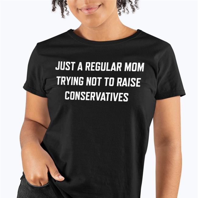 Just A Regular Mom Trying Not To Raise Conservatives Shirt Zen Lion Design Merch The Millennial Dr. Sue