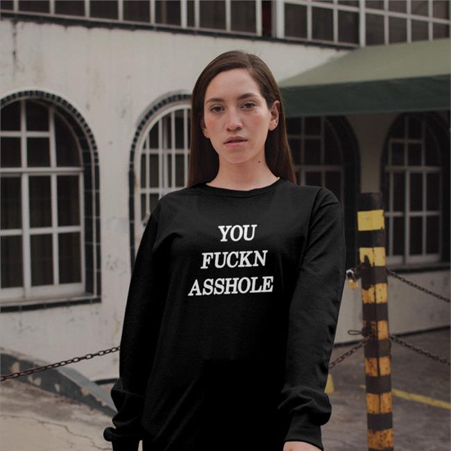 You Fuckn Asshole T Shirt