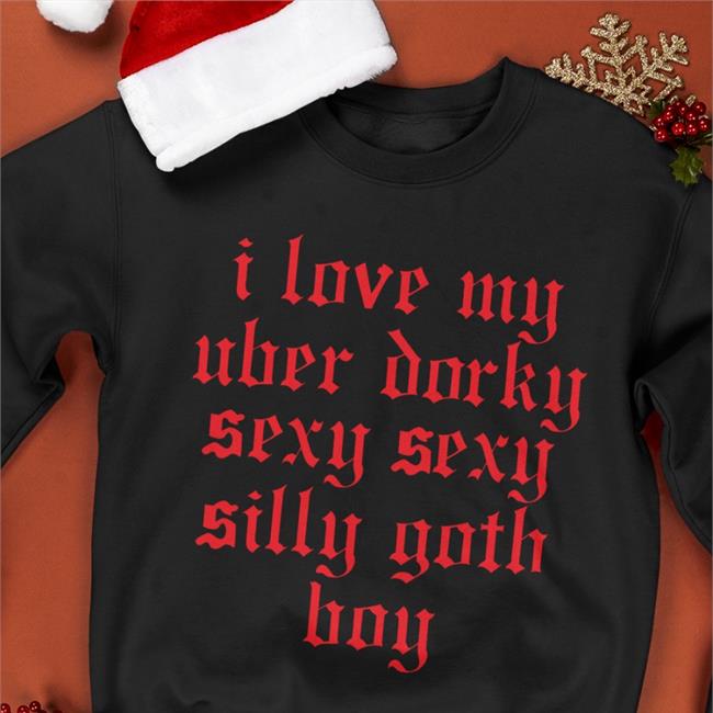 I Love My Uber Dorky Sexy Sexy Silly Goth Boy Sweatshirt Blue