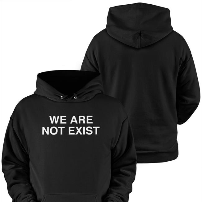 We Are Not Exist Shirt