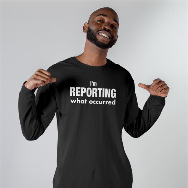 I’M Reporting What Occurred T-Shirt