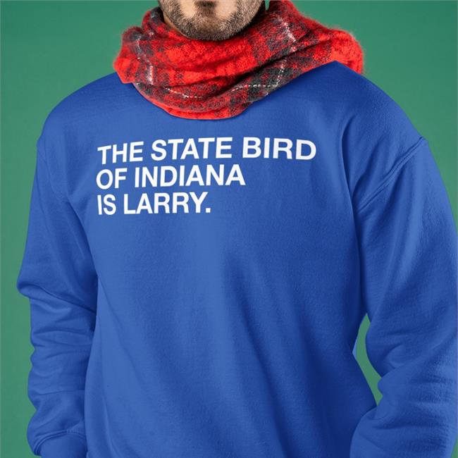 The State Bird Of Indiana Is Larry Boston Shirt