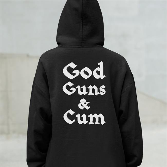 God Guns & Cum Shirt Shirt Shirts That Go Hard Merch