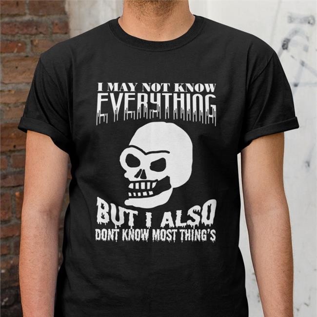 Da Share Zone Merch I May Not Know Every Thing Tee Shirt