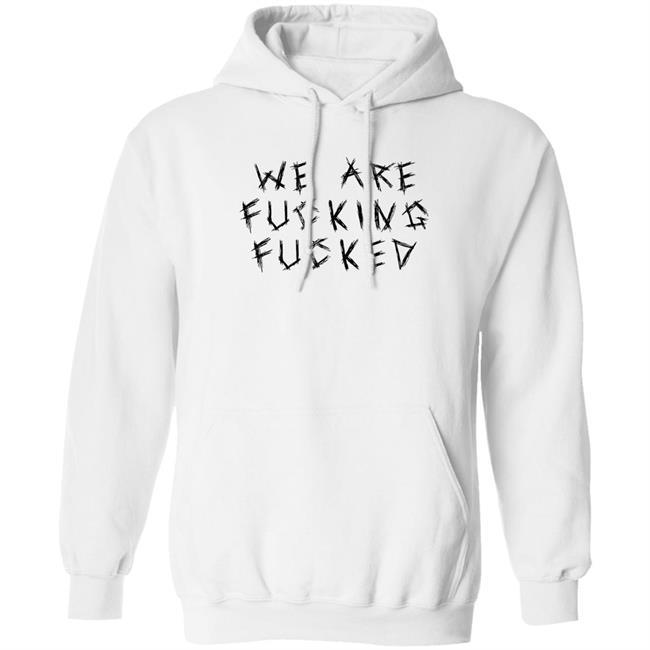 We Are Fucking Fucked Shirt Obiwankenxbi