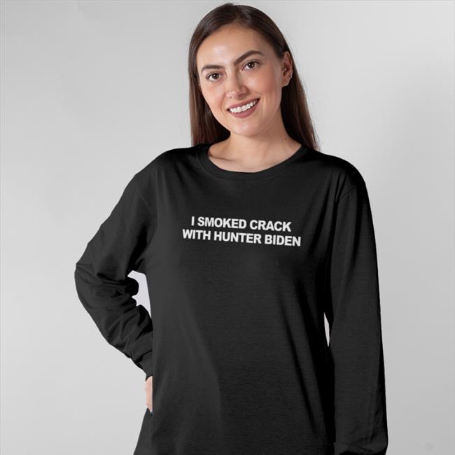 I Smoked Crack With Hunter Biden Shirt