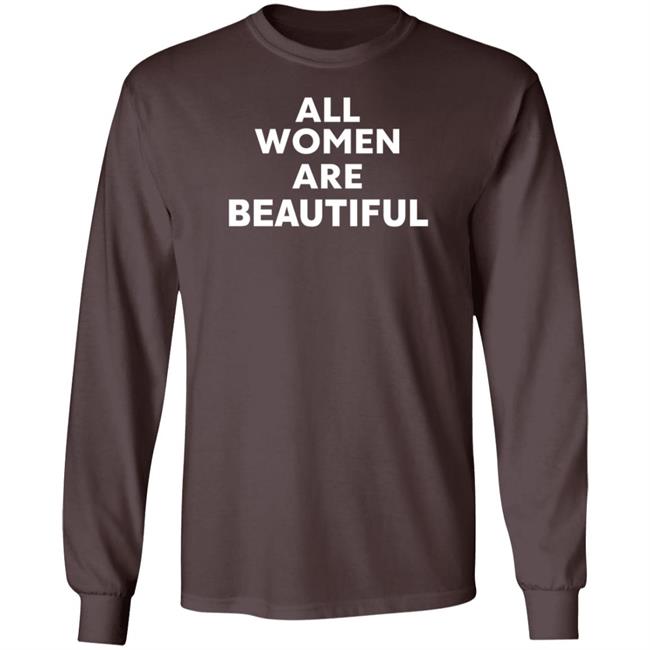All Women Are Beautiful Shirt All Women Are Beautiful Shirt