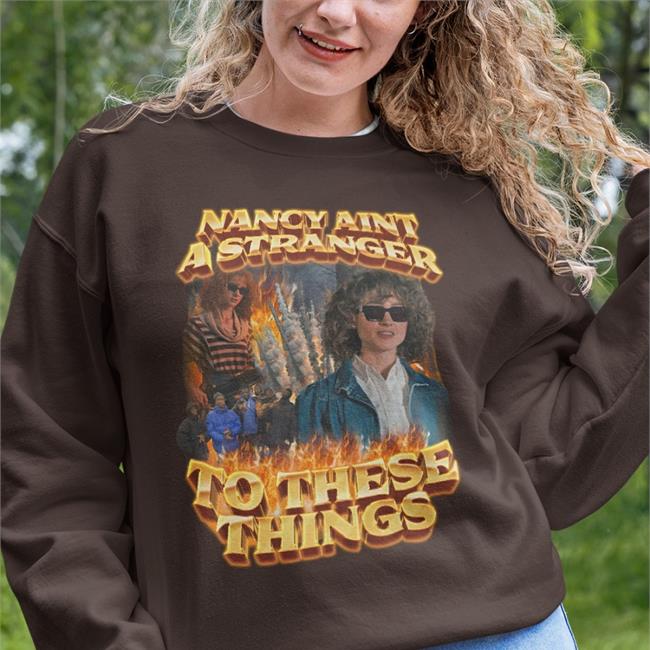 Nancy Aint A Stranger To These Things T Shirts Swag Stimulus Merch Nancy Aint A Stranger To These Things Tee Shirt Swag Stimulus Merch