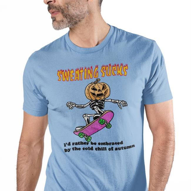 Sweating Sucks I'd Rather Be Embraced By The Cold Chill Of Autumn Tee Khaver Katsfoter Burger Stalinist