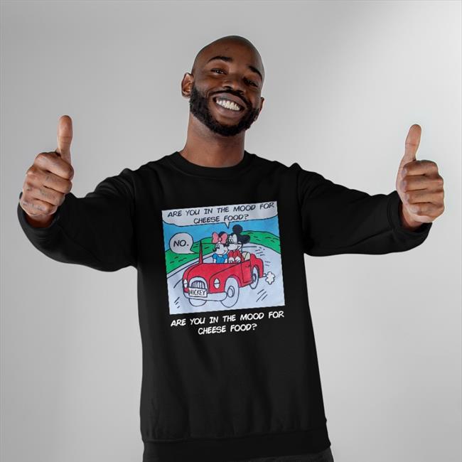 Poorly Translated Shirts Are You In The Mood For Cheese Food Shirt 2022