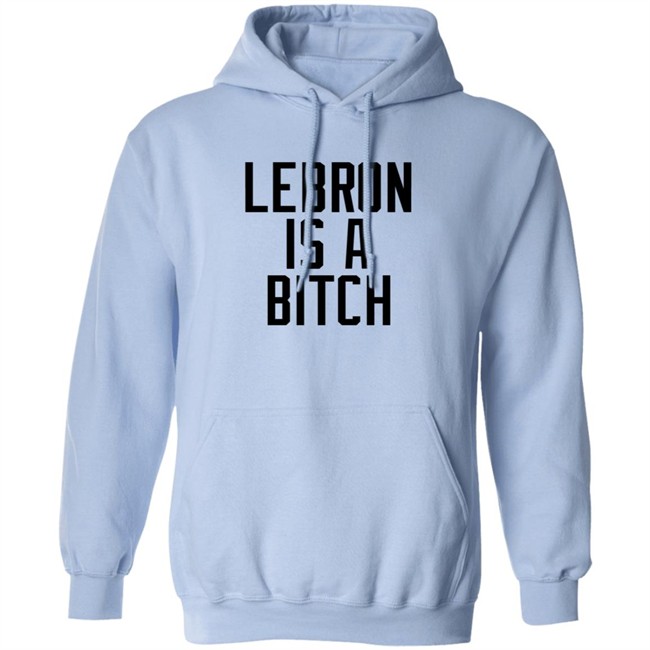 Lebron Is A Bitch T Shirt Lebron James Elijah Schaffer Lebron Is A Bitch T Shirt Lebron James Elijah Schaffer