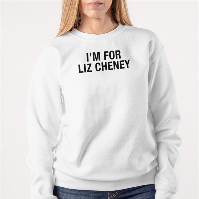I'm For Liz Cheney Sweatshirt