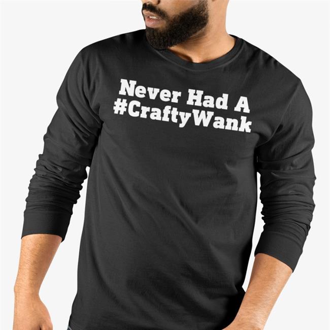 Never Had A #Craftywank T Shirt