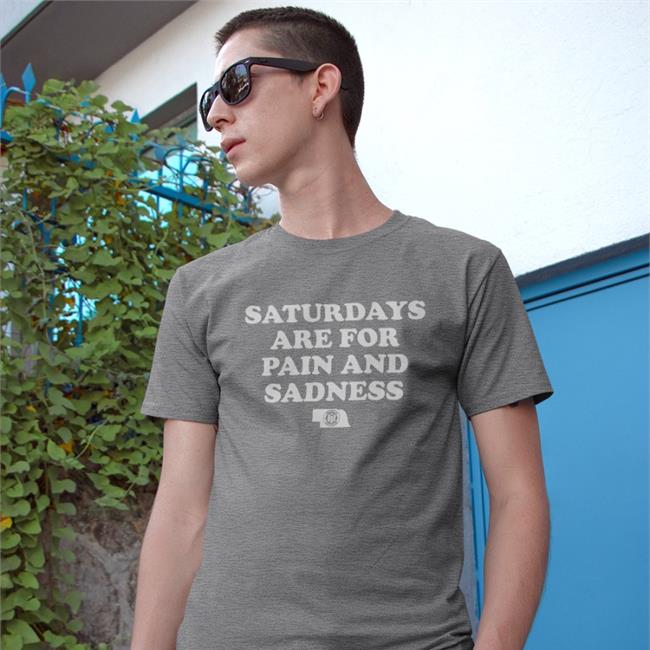 Triple B Bbbprinting Nebraska Saturdays Are For Pain And Sadness T Shirt