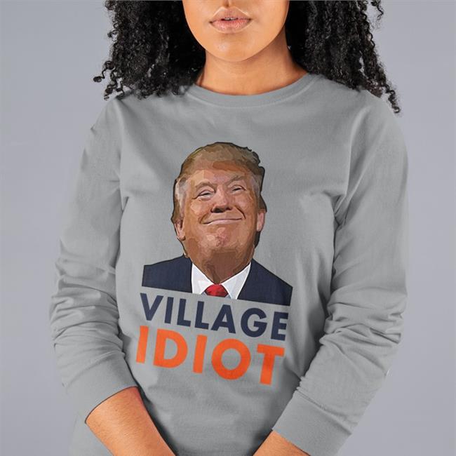 Donald Trump Village Idiot Long Sleeve T Shirt