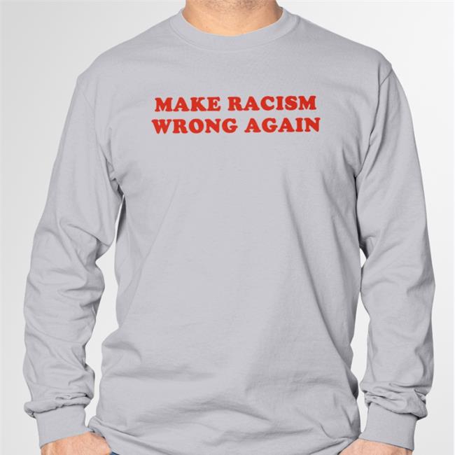 Make Racism Wrong Again Tee Shirt