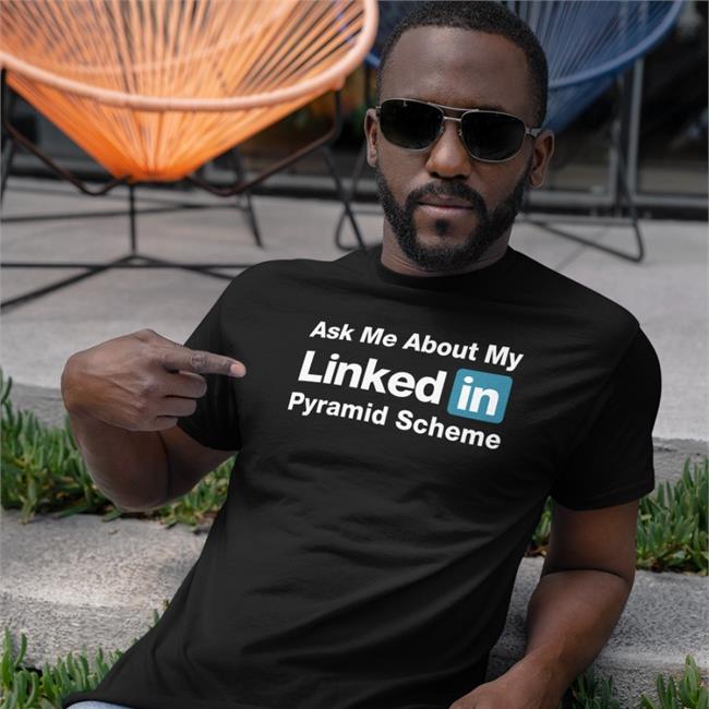 Ask Me About My Linked In Pyramid Scheme T Shirt Black Quinton Reviews