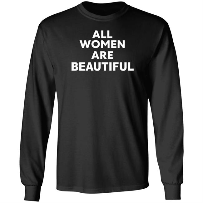 All Women Are Beautiful Shirt All Women Are Beautiful Shirt