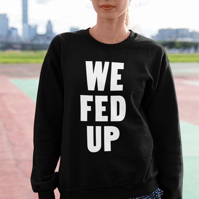 We Fed Up T Shirt Catturd We Fed Up T Shirt Black