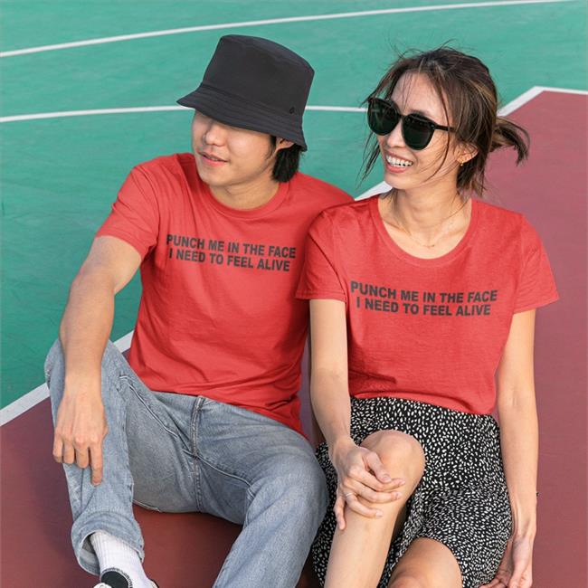 Punch Me In The Pace I Need To Feel Alive Tee Shirts That Go Hard