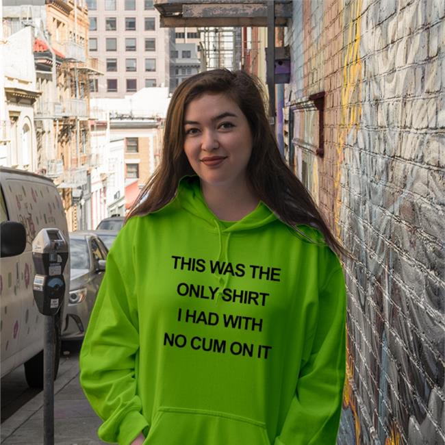 This Was The Only Shirt I Had With No Cum On It Hoodies Shirts That Go Hard