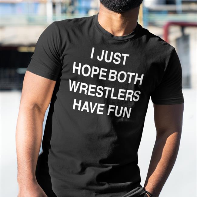 I Just Hope Both Wrestlers Have Fun Hoodie