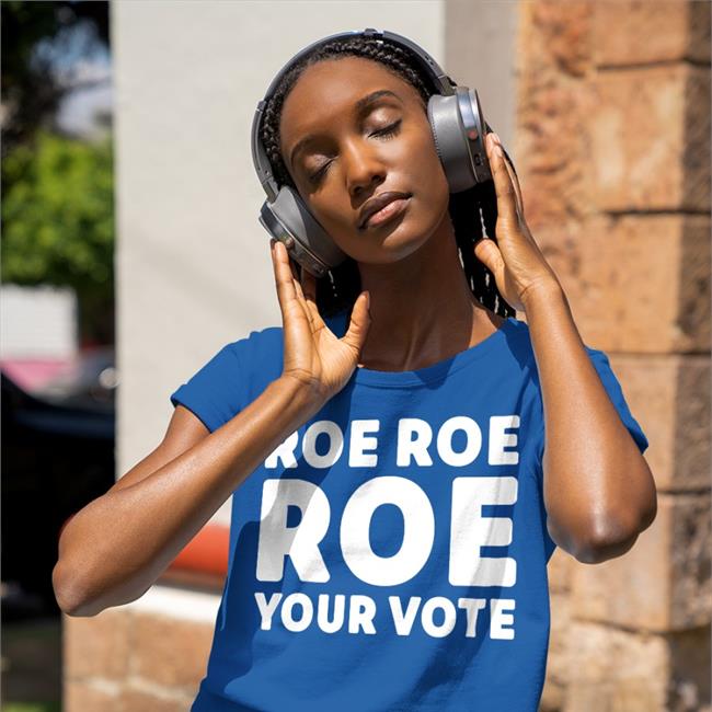 Roe Roe Roe Your Vote T Shirt CooknColorado