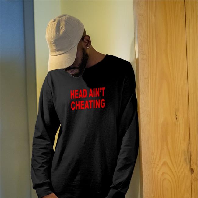 Head Ain't Cheating Shirt Shirts That Go Hard