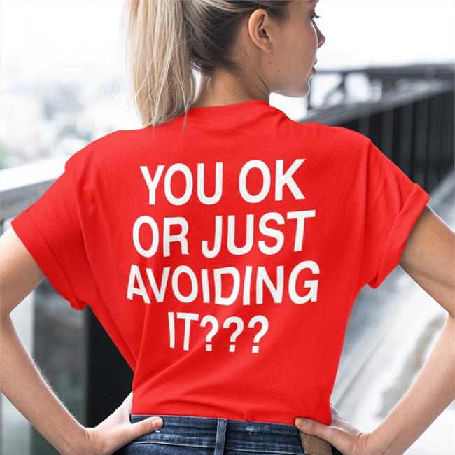 You Ok Or Just Avoiding It Tee Shirt We're Not Really Strangers
