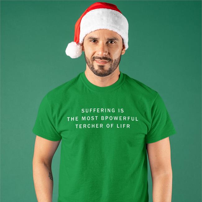 Suffering Is The Most Bpowerful Tercher Of Lifr Tee Shirt